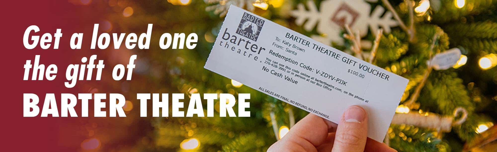 Gift Vouchers may be used for any purchase at Barter Theatre.